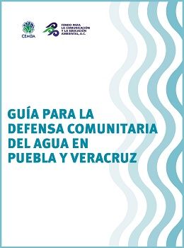 Guía para la defensa comunitaria del agua en Puebla y Veracruz